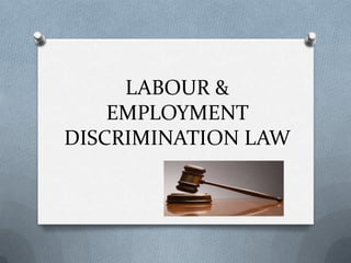 LABOUR &
    EMPLOYMENT
DISCRIMINATION LAW
 