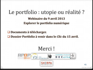 Le portfolio : utopie ou réalité ?




             Merci !

                                    45
                                13 h 28 à 13 h 30
 