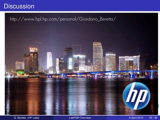 Discussion
 http://www.hpl.hp.com/personal/Giordano_Beretta/




   G. Beretta (HP Labs)    LabPQR Overview          8 April 2010   35 / 35
 
