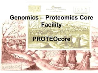 Genomics – Proteomics Core
         Facility

       PROTEOcore
 