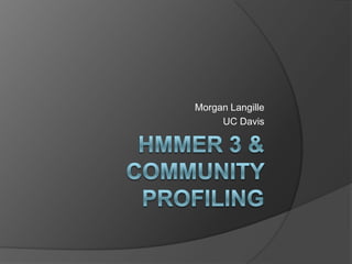 HmmER 3 &Community Profiling Morgan Langille  UC Davis 