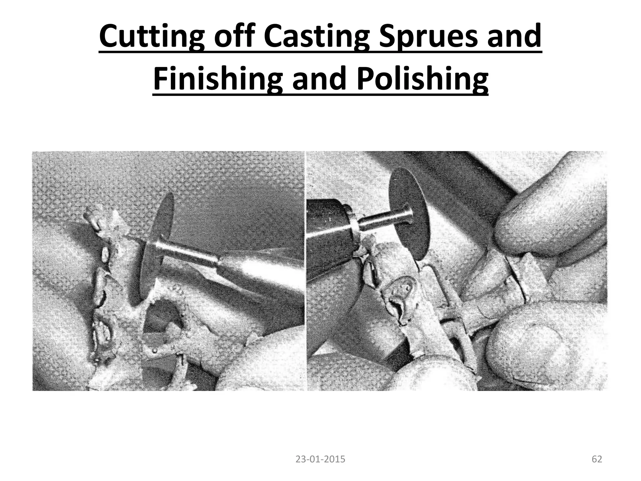 Cutting off Casting Sprues and
Finishing and Polishing
6223-01-2015
 