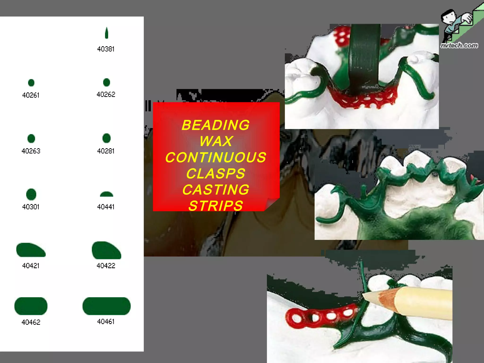 BEADING
WAX
CONTINUOUS
CLASPS
CASTING
STRIPS
 