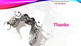 Removable partial denture
Lap Procedures
 