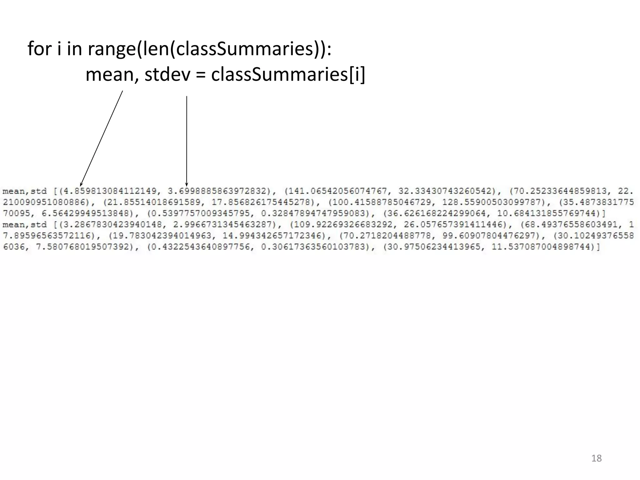 for i in range(len(classSummaries)):
mean, stdev = classSummaries[i]
18
 