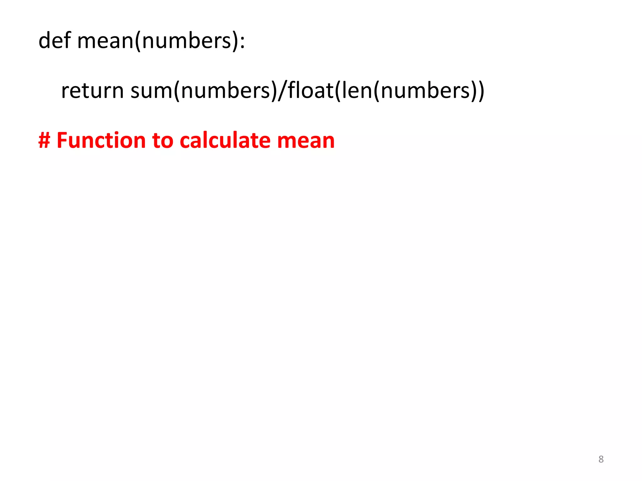 def mean(numbers):
return sum(numbers)/float(len(numbers))
# Function to calculate mean
8
 