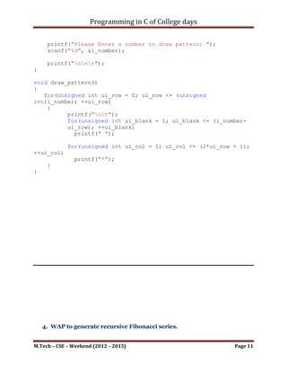 Programming in C of College days

int main()
{
    set_argument();
    draw_pattern();

     getch();
     return 0;
}




M.Tech – CSE – Weekend (2012 – 2015)                    Page 11
 