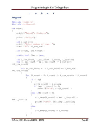 Programming in C of College days

}

int main()
{
     gen_tow_of_honoi();

      printf("nnn");
      getch();
     return 0;
}




M.Tech – CSE – Weekend (2012 – 2015)                    Page 20
 