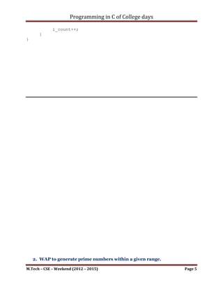 Programming in C of College days

             i_remainder = i_num % 2;
             i_num = i_quotent;
             *(i_res + i_count) = i_remainder;
             i_count--;
      }
      while(i_quotent > 0);

      printf("nResultant: ");
      i_count = 0;
      while(i_count < DATA_SIZE)
      {
           printf("%d", *(i_res + i_count));
           i_count++;
      }
}

int main()
{
    dec_to_bin();

     getch();
     return 0;
}




M.Tech – CSE – Weekend (2012 – 2015)                    Page 5
 