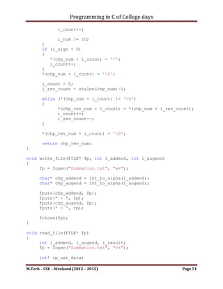 Programming in C of College days

      else
                   printf("Abnormal termination.n");

}




M.Tech – CSE – Weekend (2012 – 2015)                    Page 51
 