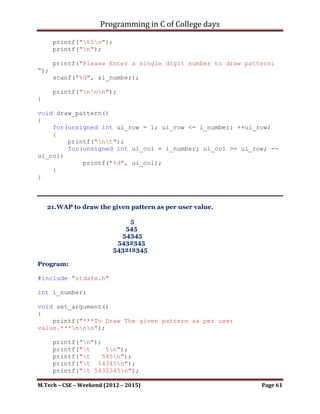 Programming in C of College days

     }
}


int main()
{
    set_argument();
    draw_pattern();

     printf("nnn");
     system("pause");
     return 0;
}




M.Tech – CSE – Weekend (2012 – 2015)                    Page 61
 