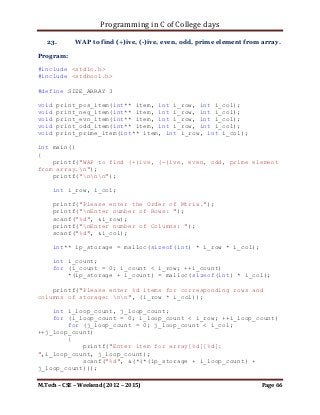 Programming in C of College days

    20.      WAP to draw the given pattern as per user value.

                                54321
                                5432
                                543
                                54
                                5

Program:

#include <stdio.h>

int i_number;

void set_argument()
{
    printf("***To Draw The given pattern as per user
value.***nnn");

      printf("n");
      printf("t54321n");
      printf("t5432n");
      printf("t543n");
      printf("t54n");
      printf("t5n");
      printf("n");

      printf("Please Enter a single digit number to draw pattern:
");
      scanf("%d", &i_number);

      printf("nnn");
}

void draw_pattern()
{
     unsigned int ui_row, ui_col;
     for(ui_row = 1; ui_row <= i_number; ++ui_row)
     {
        printf("nt");
        for(ui_col = i_number; ui_col >= ui_row; --ui_col)
            printf("%d", ui_col);
        }
}




M.Tech – CSE – Weekend (2012 – 2015)                            Page 66
 