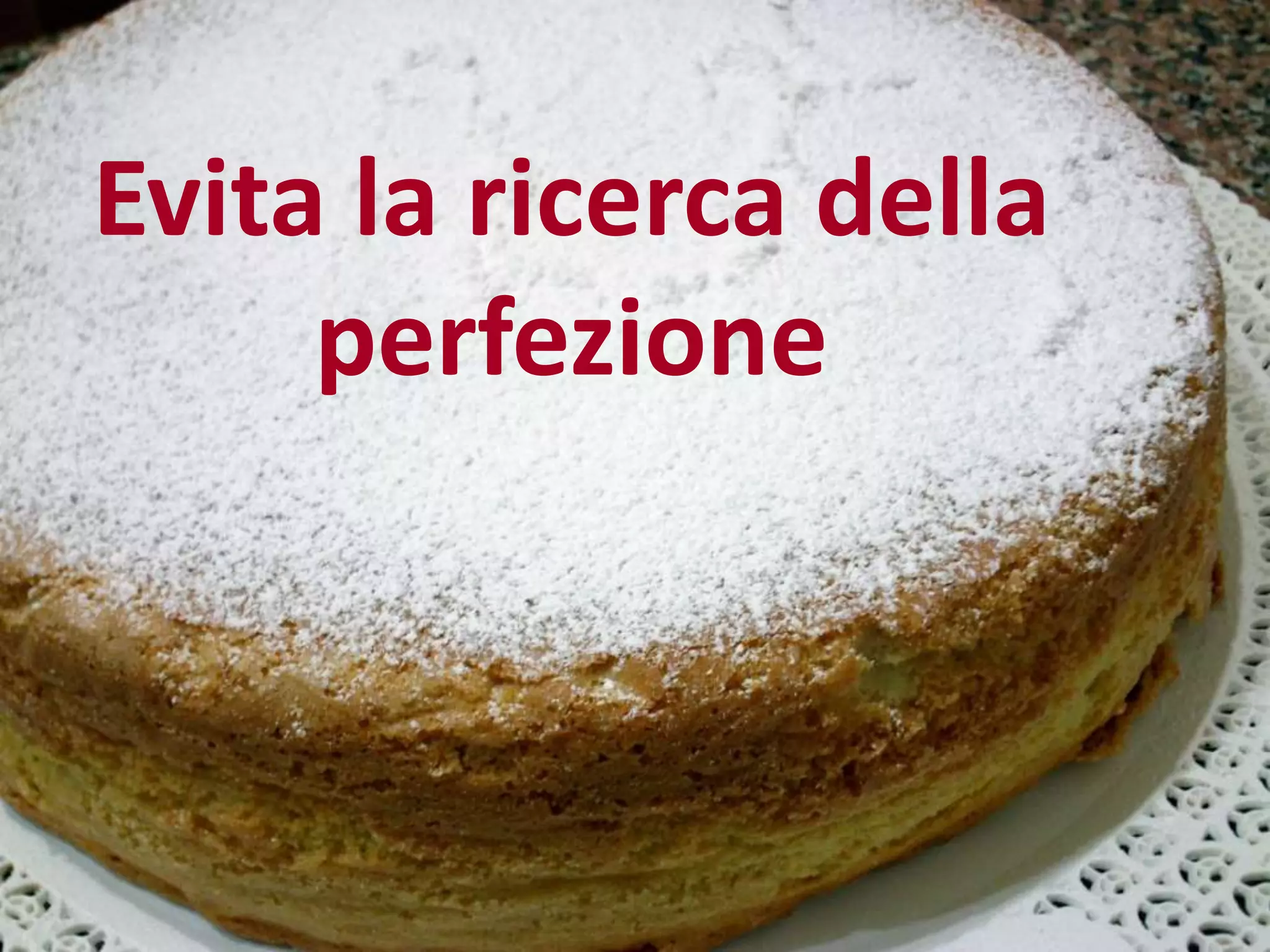 Evita la ricerca della
perfezione
 