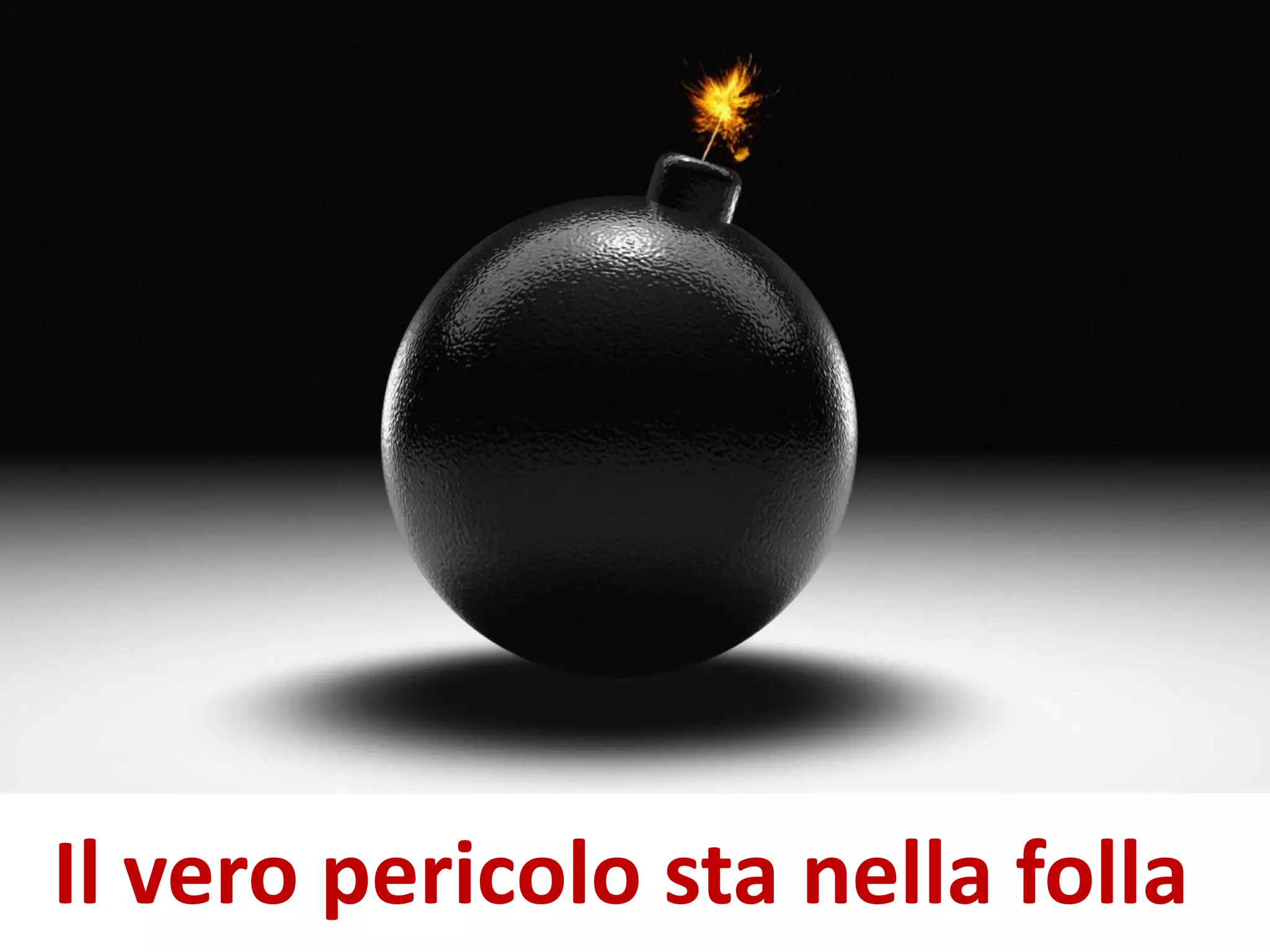 Il vero pericolo sta nella folla
 