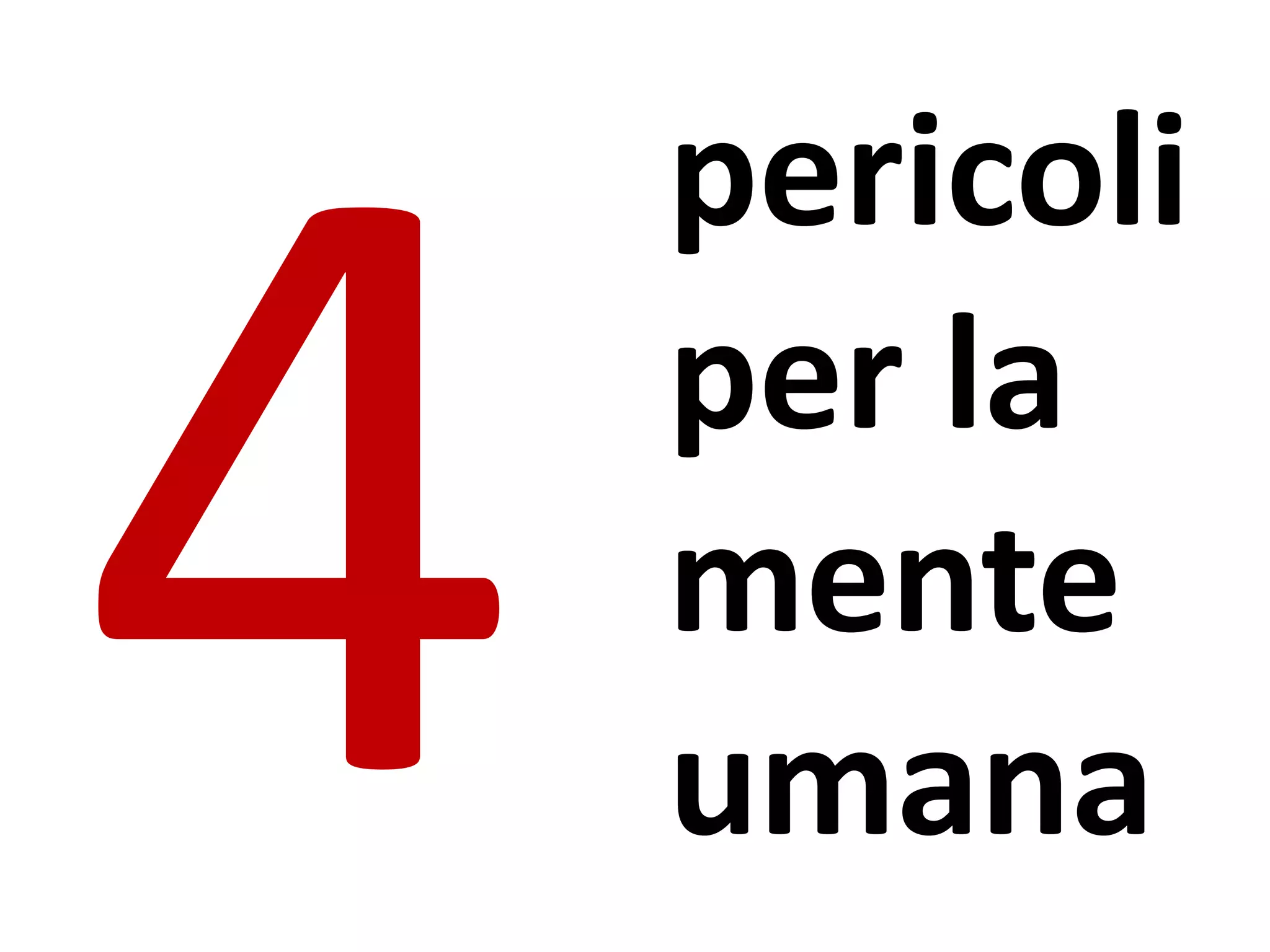 pericoli
per la
mente
umana
 