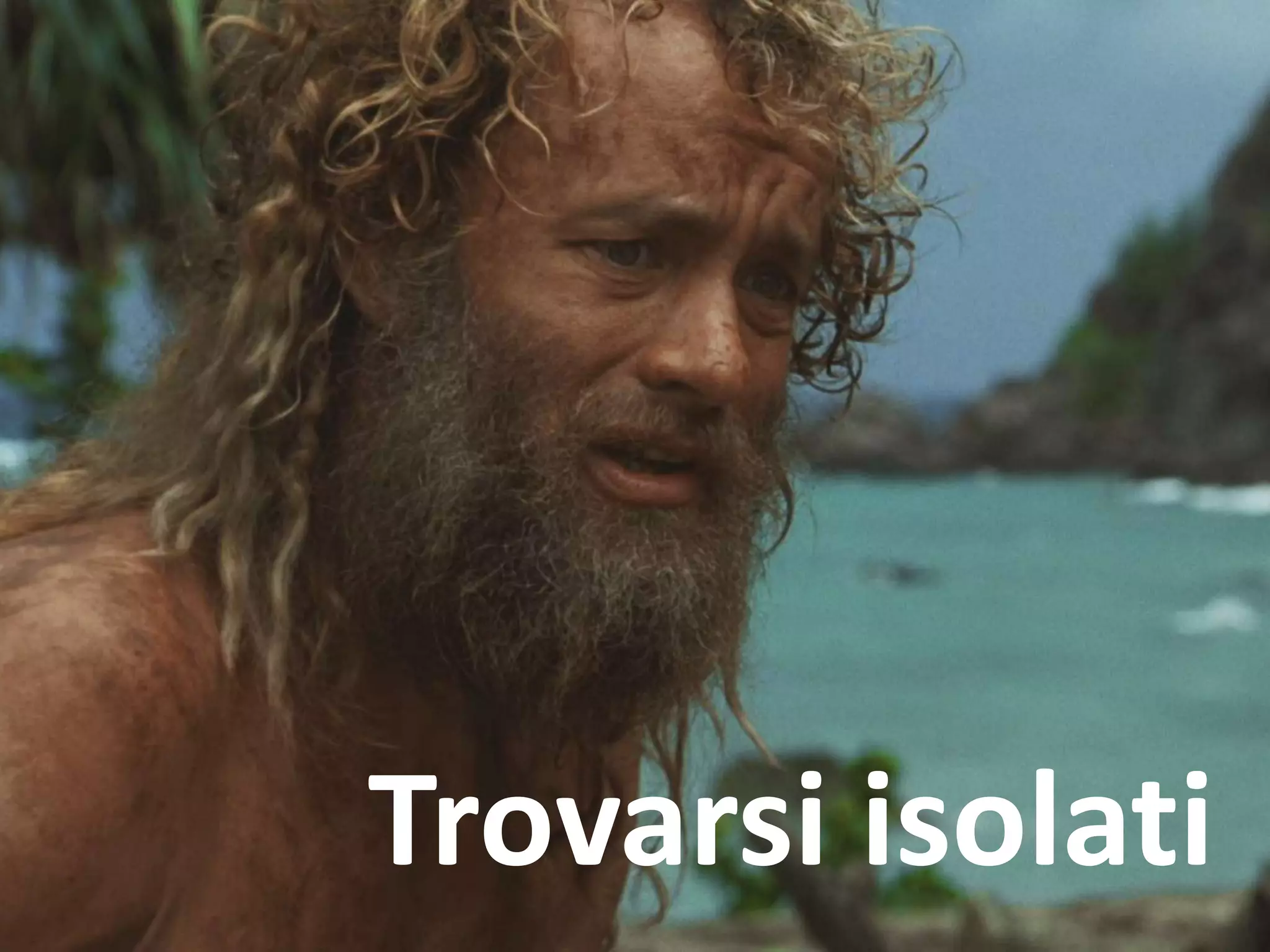 Trovarsi isolati
 