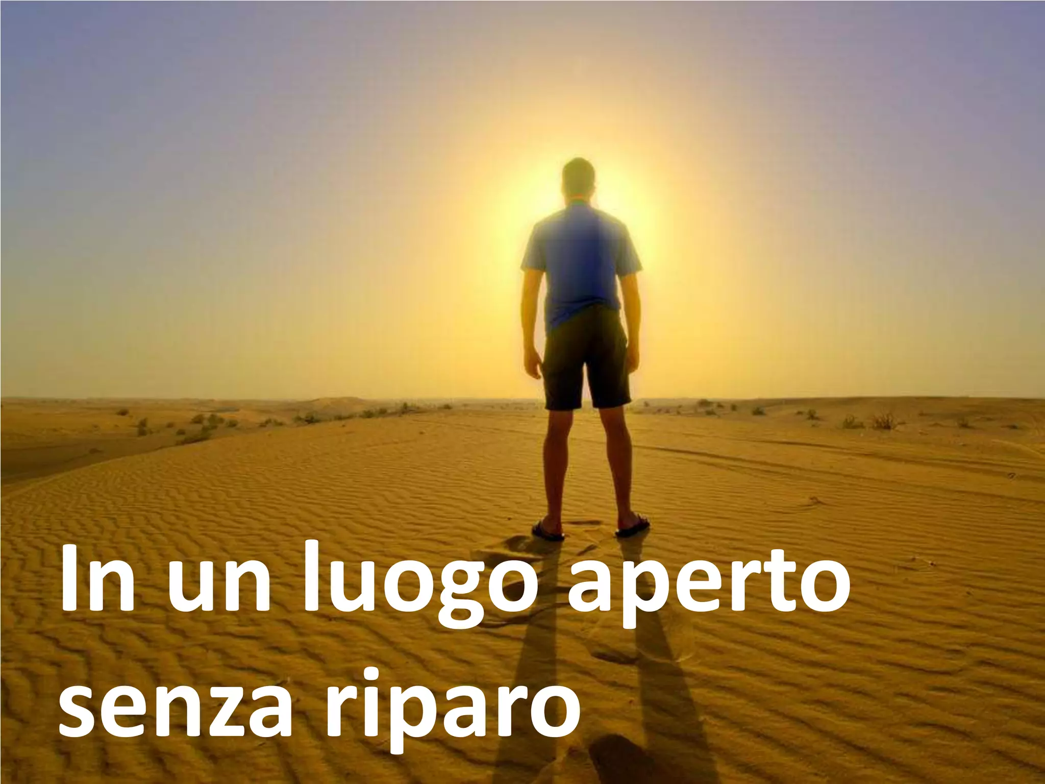 In un luogo aperto
senza riparo
 