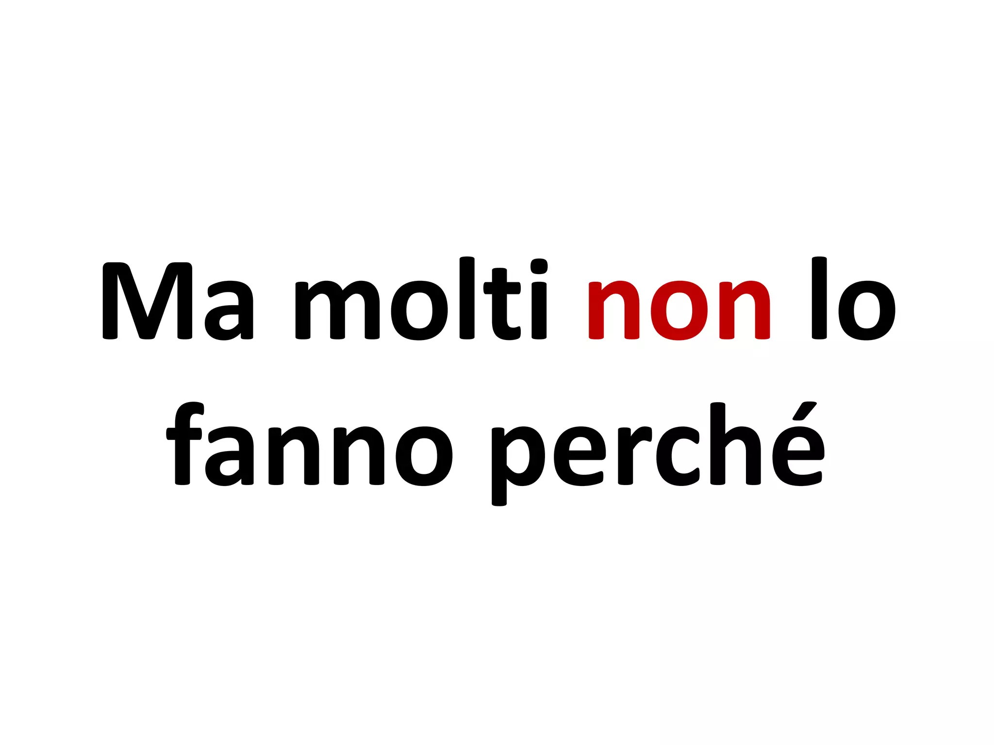 Ma molti non lo
fanno perché
 