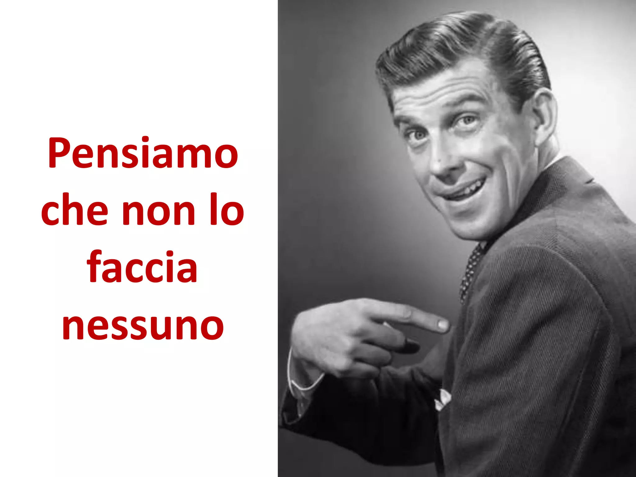 Pensiamo
che non lo
faccia
nessuno
 