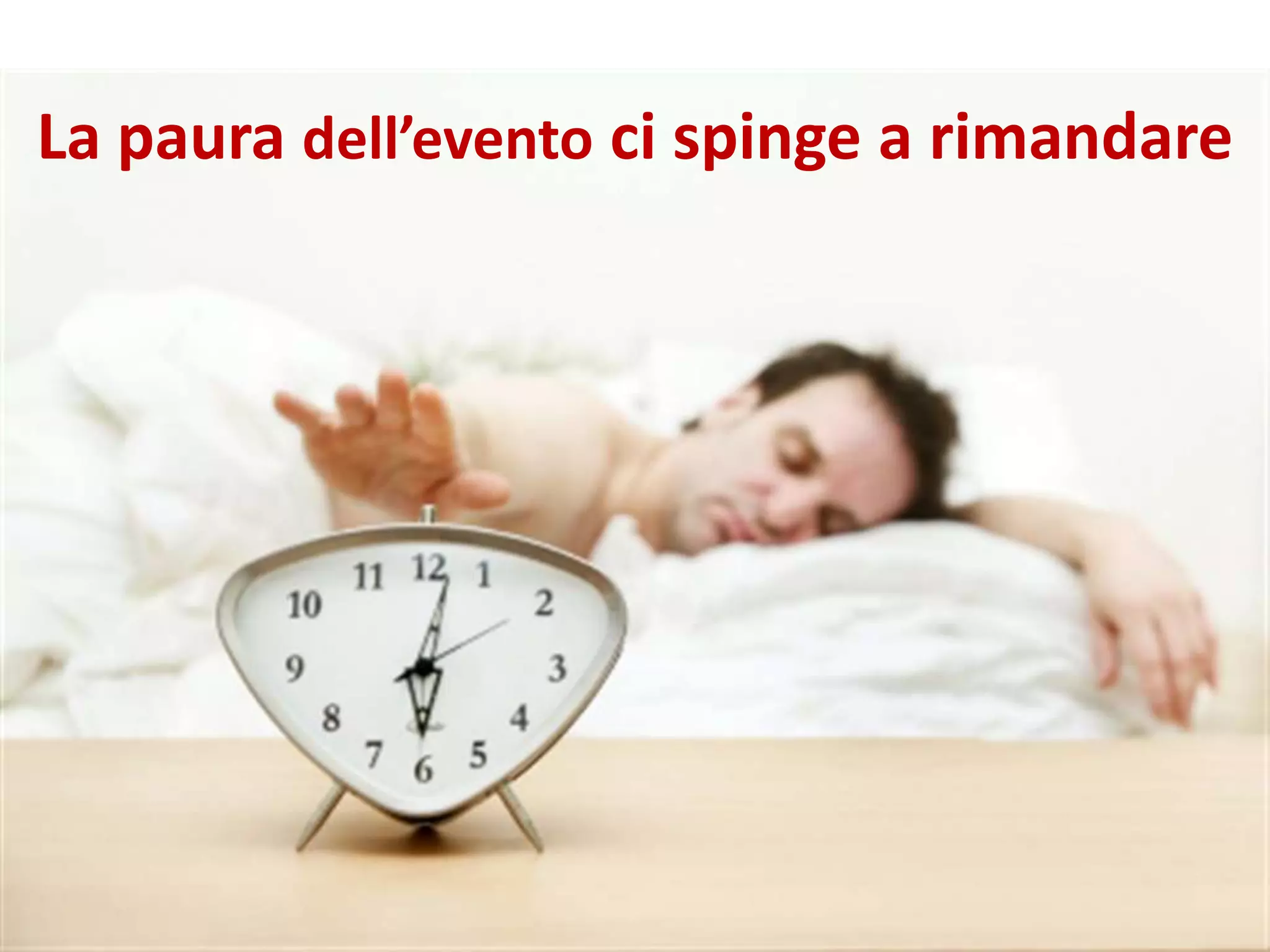 La paura dell’evento ci spinge a rimandare
 