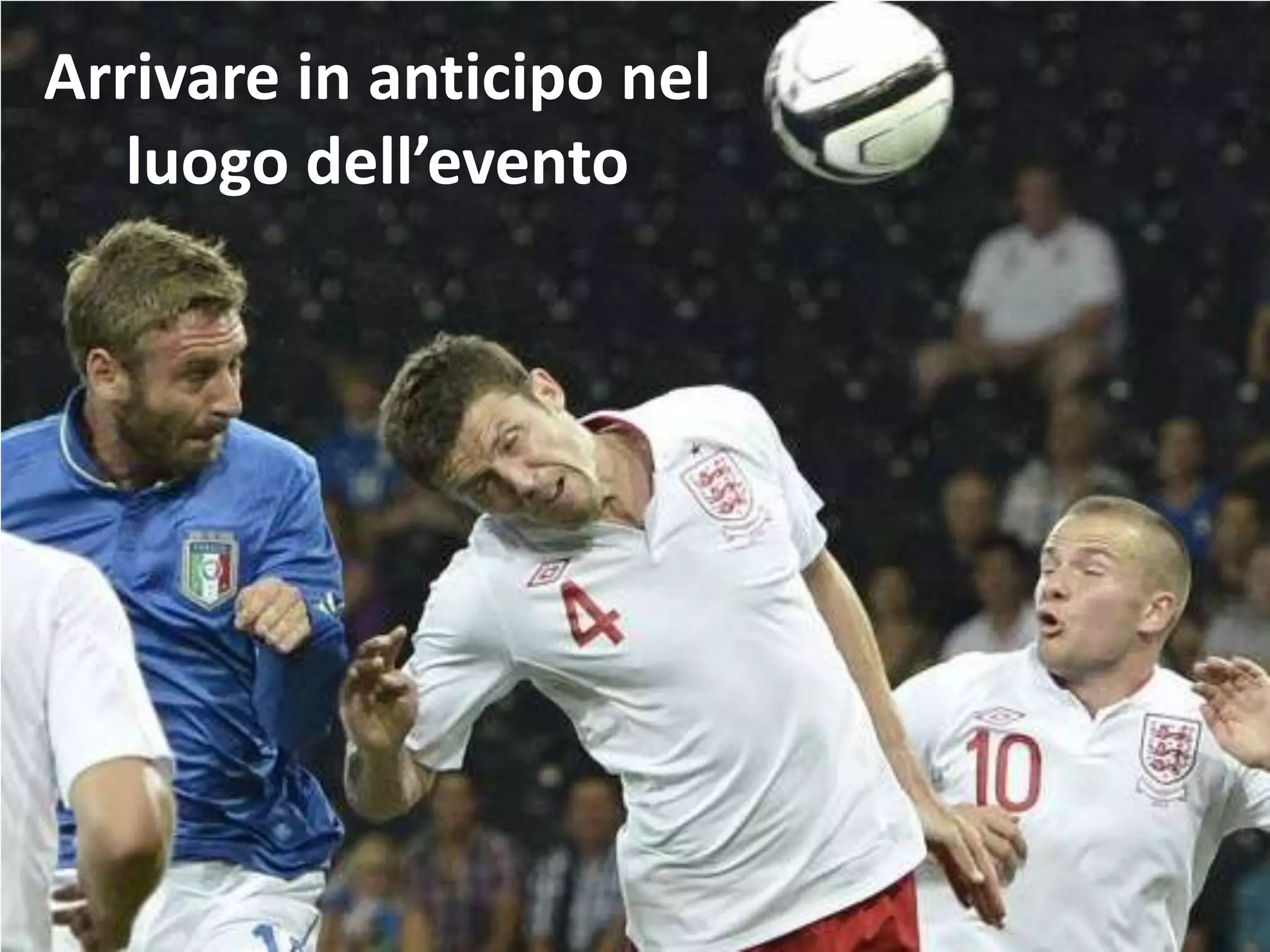 Arrivare in anticipo nel
luogo dell’evento
 