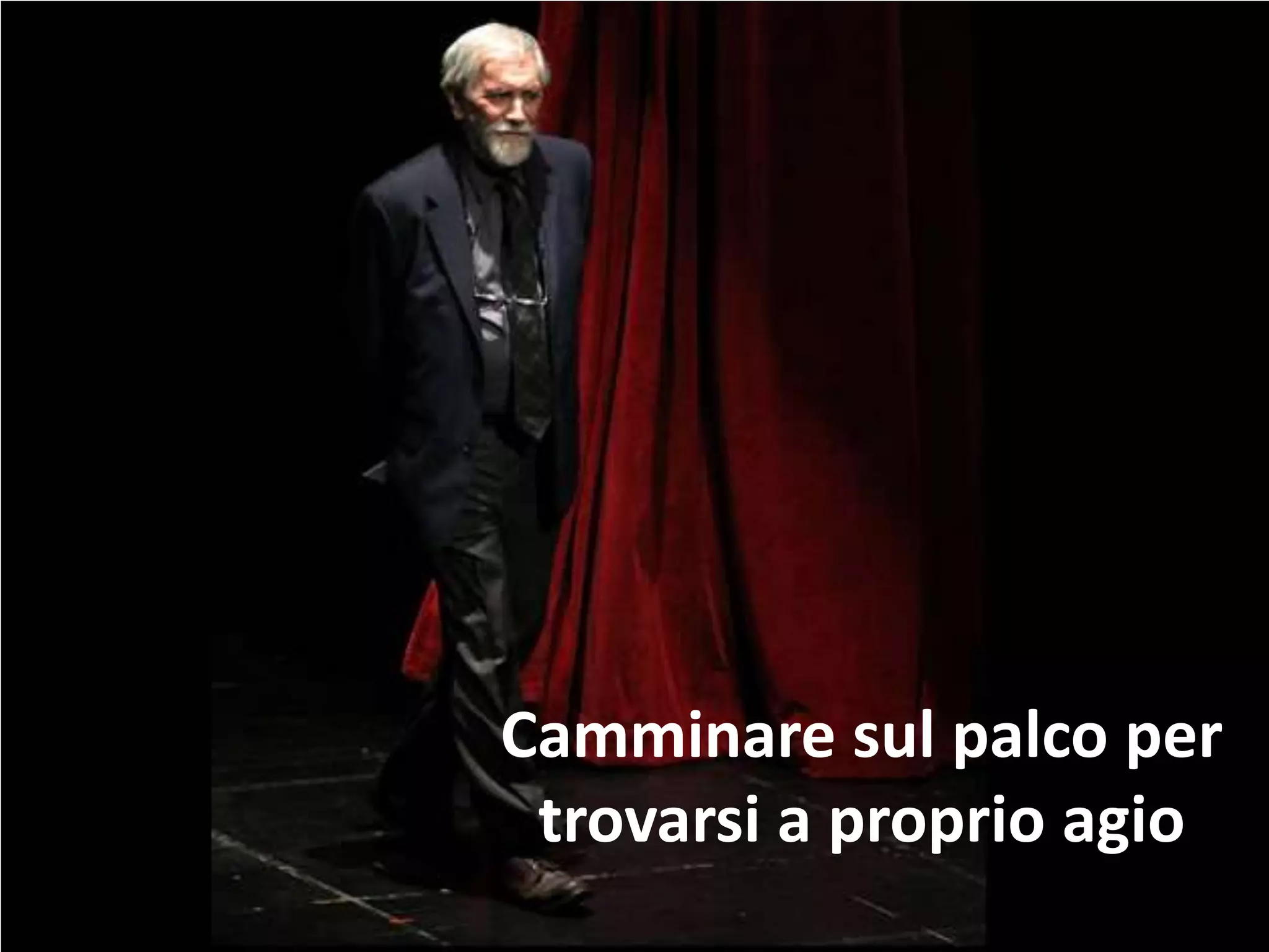 Camminare sul palco per
trovarsi a proprio agio
 