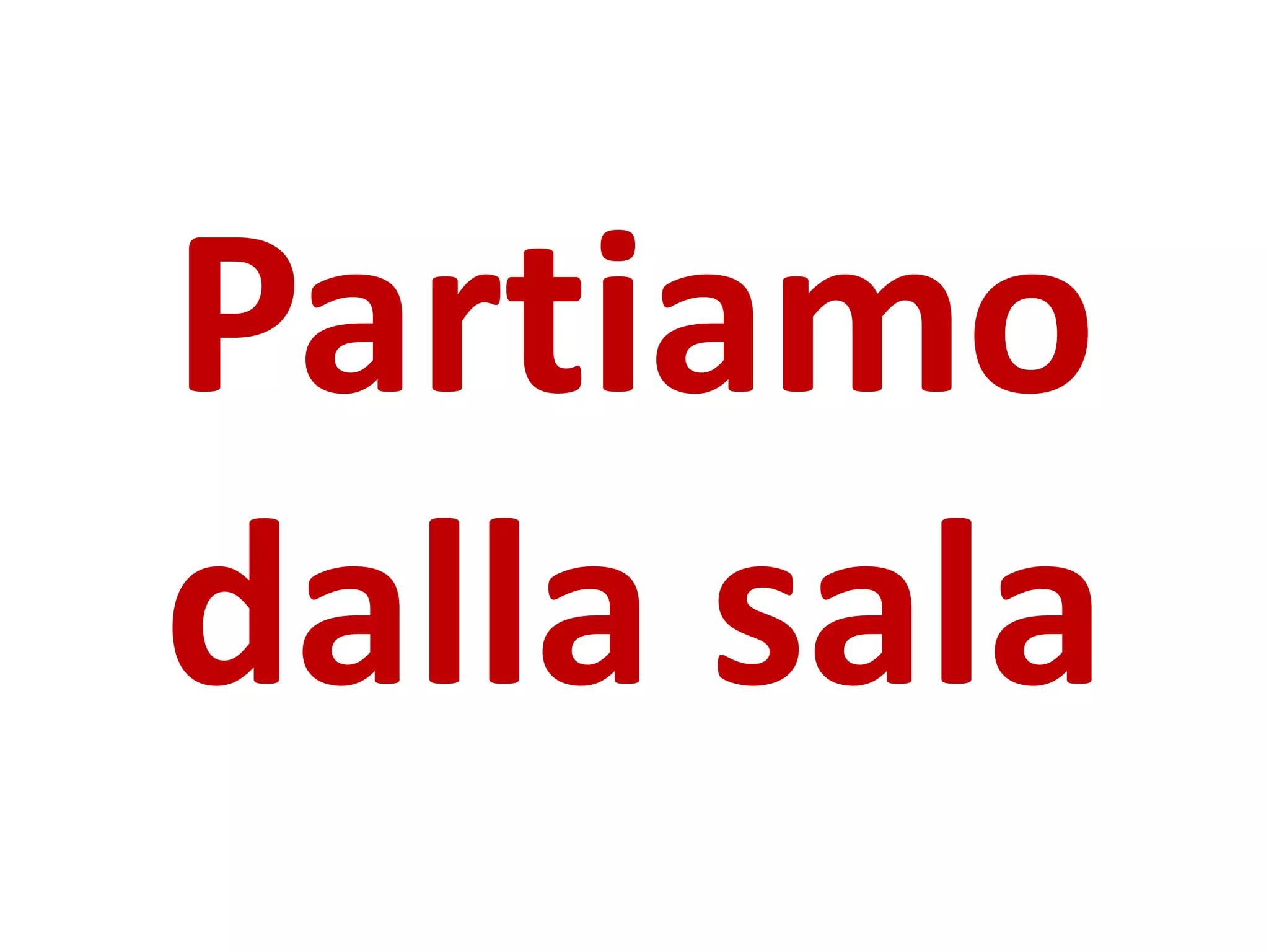 Partiamo
dalla sala
 