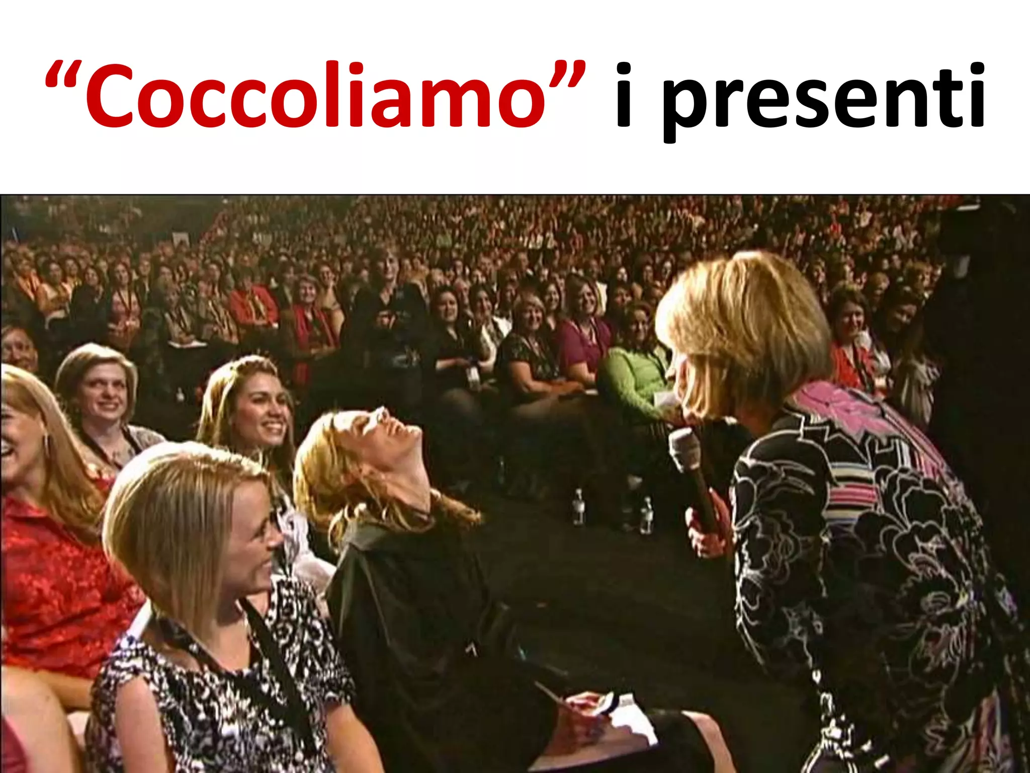 “Coccoliamo” i presenti
 