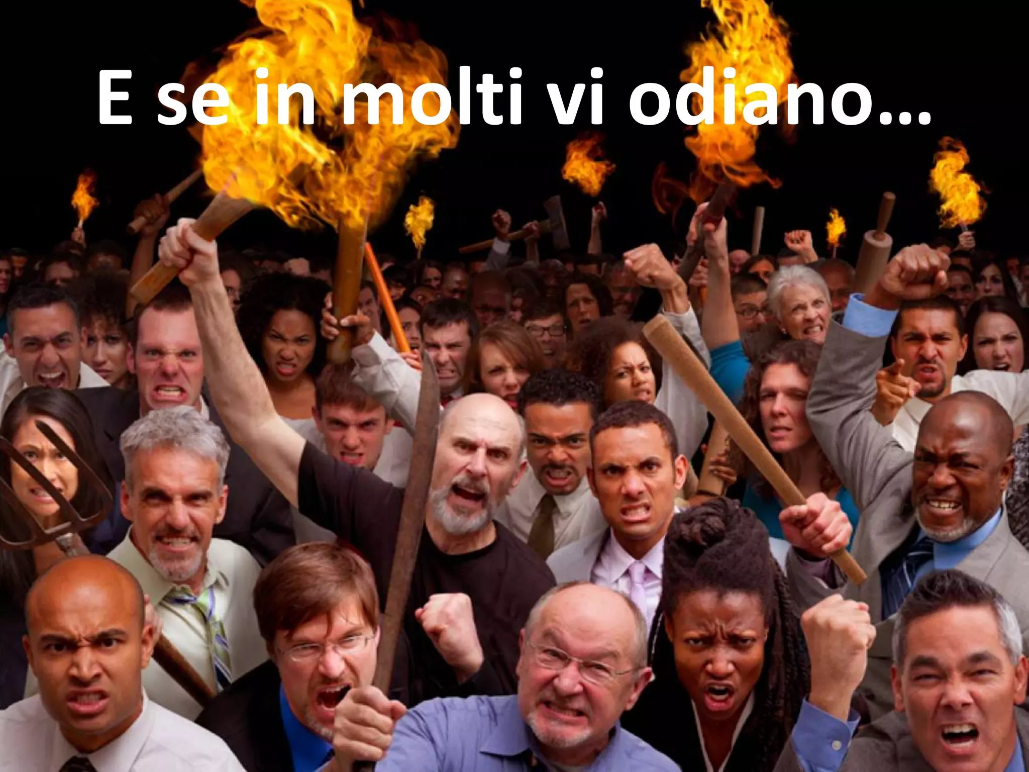 E se in molti vi odiano…
 