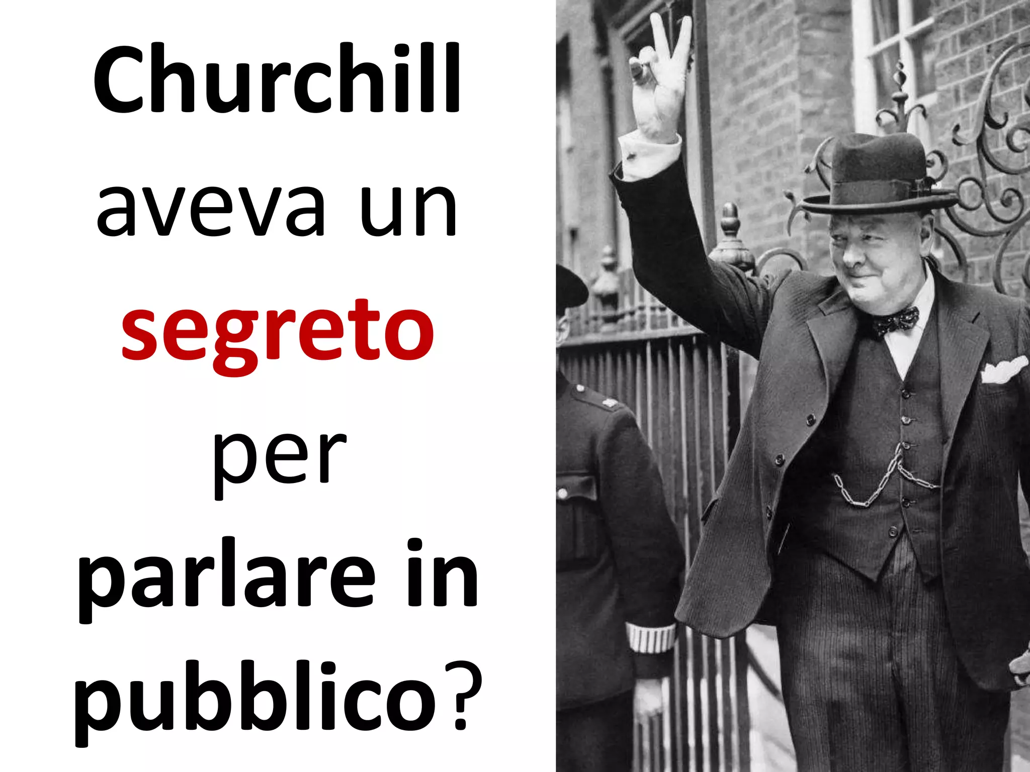 Churchill
aveva un
segreto
per
parlare in
pubblico?
 