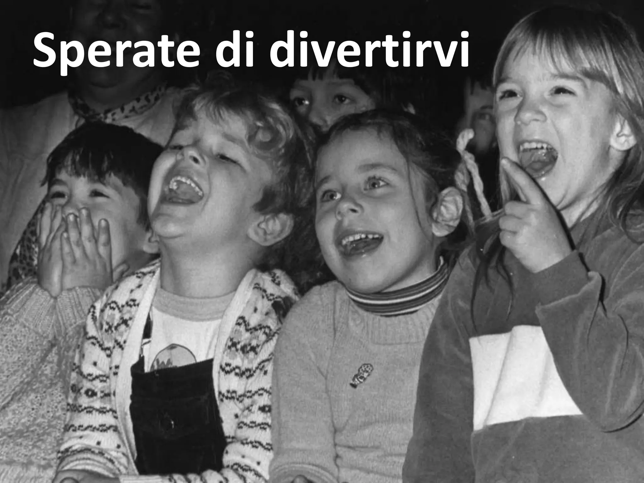 Sperate di divertirvi
 