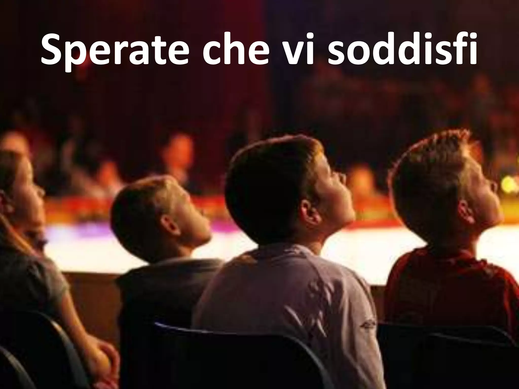 Sperate che vi soddisfi
 