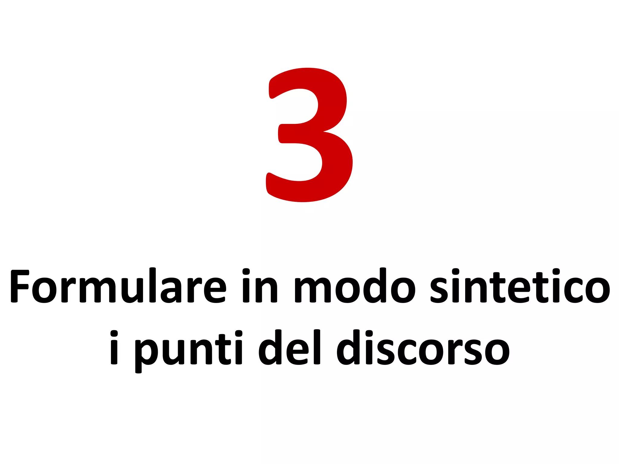 Formulare in modo sintetico
i punti del discorso
 