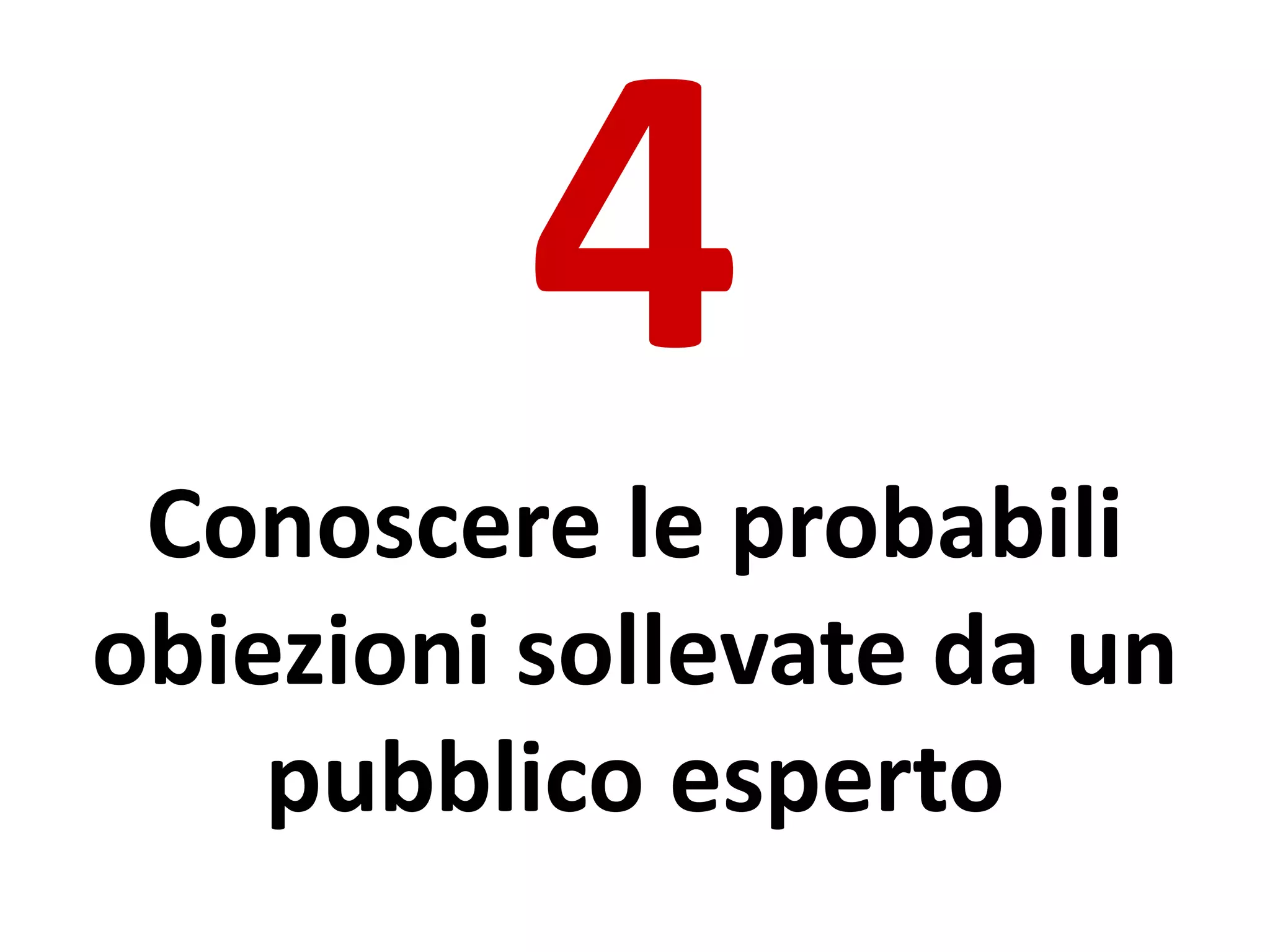 Conoscere le probabili
obiezioni sollevate da un
pubblico esperto
 