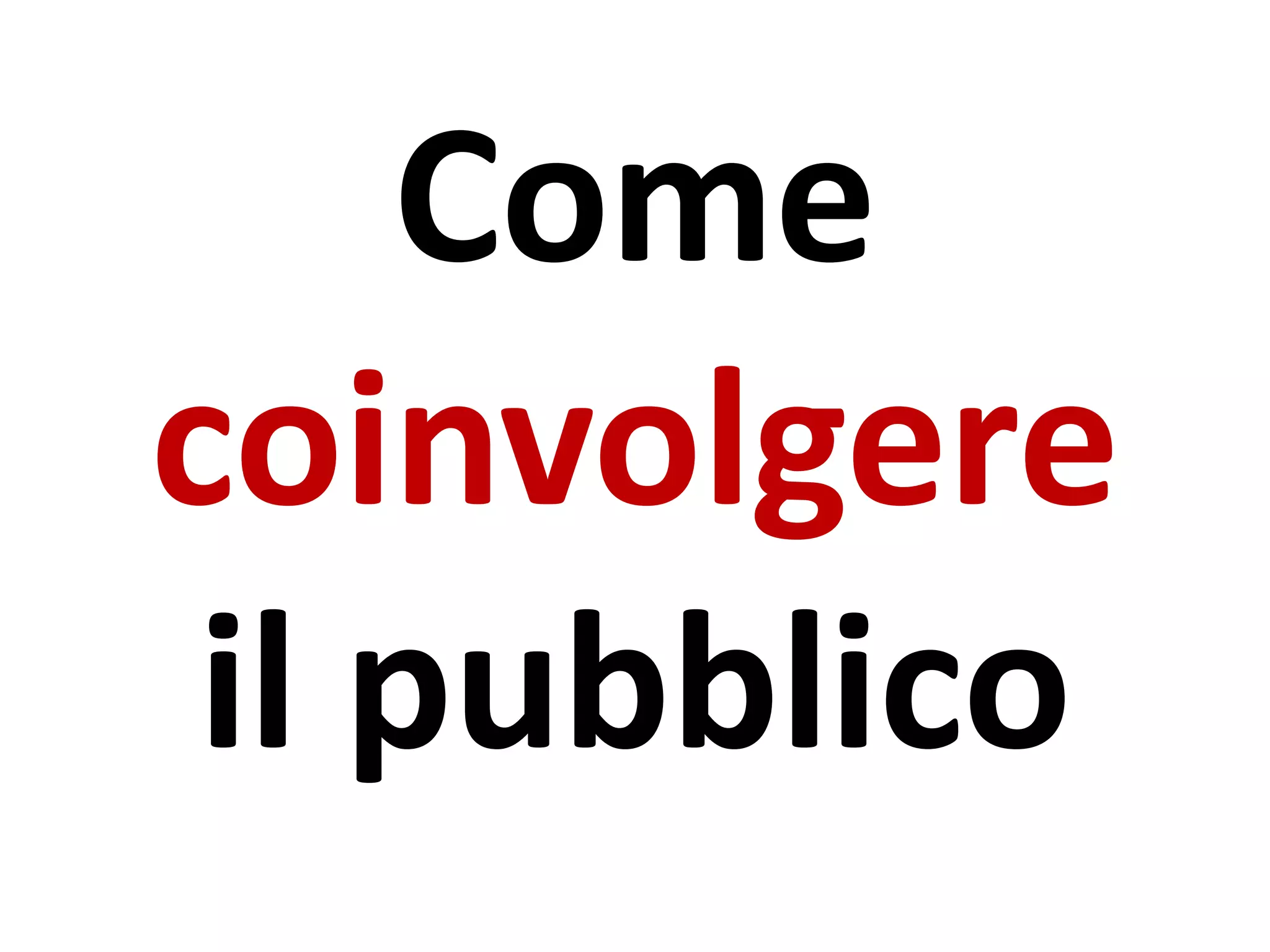 Come
coinvolgere
il pubblico
 