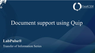 www.focalcxm.com
Document support using Quip
LabPulse®
Transfer of Information Series
 