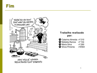 Fim Trabalho realizado por:  Catarina Almeida Mafalda Ramos Maria Silva Sílvia Pimenta nº 210 nº 154 nº 290 nº2564 