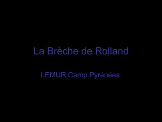 La Brèche de Rolland LEMUR Camp Pyrénées 