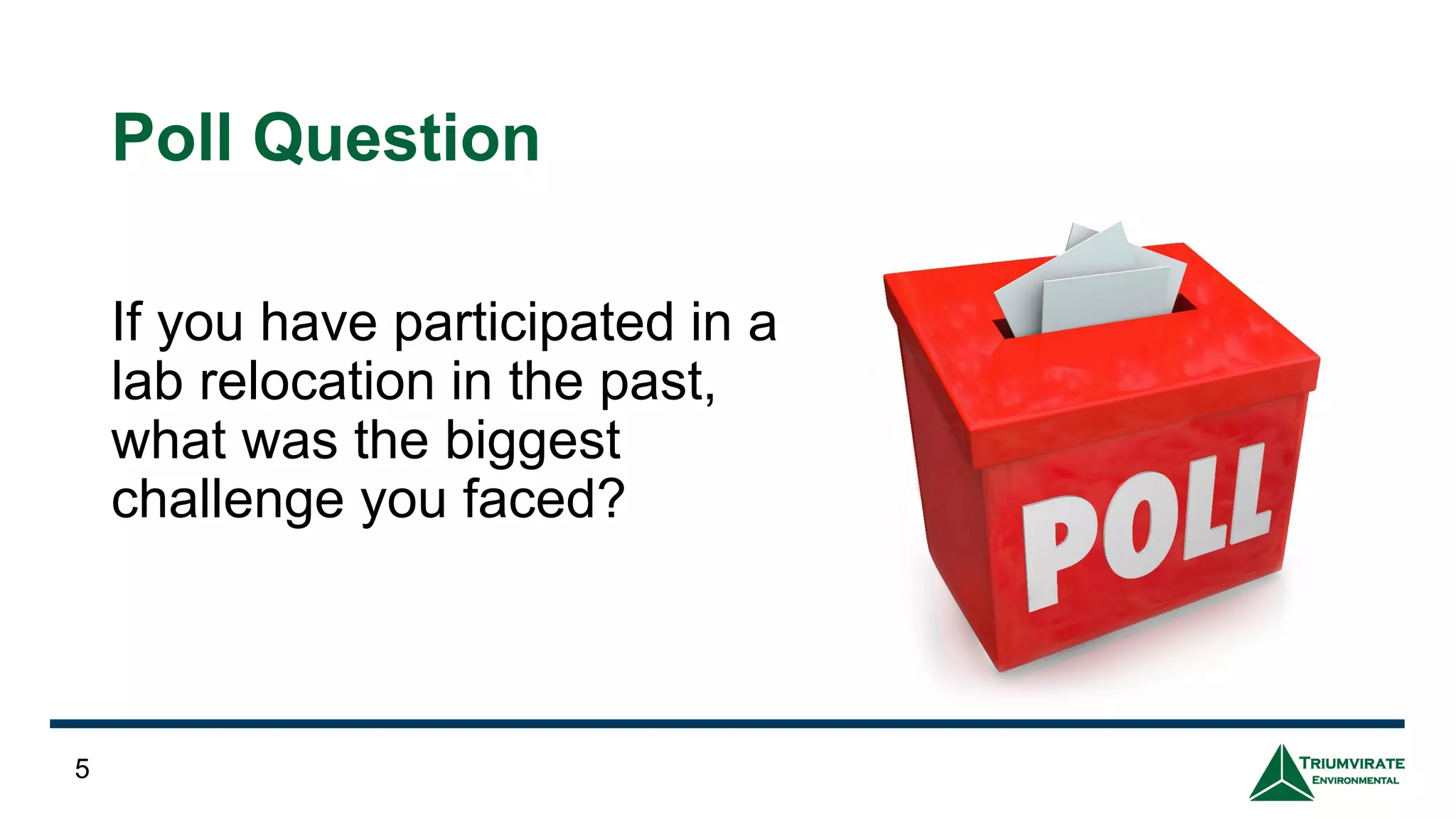 Poll Question
If you have participated in a
lab relocation in the past,
what was the biggest
challenge you faced?
5
 