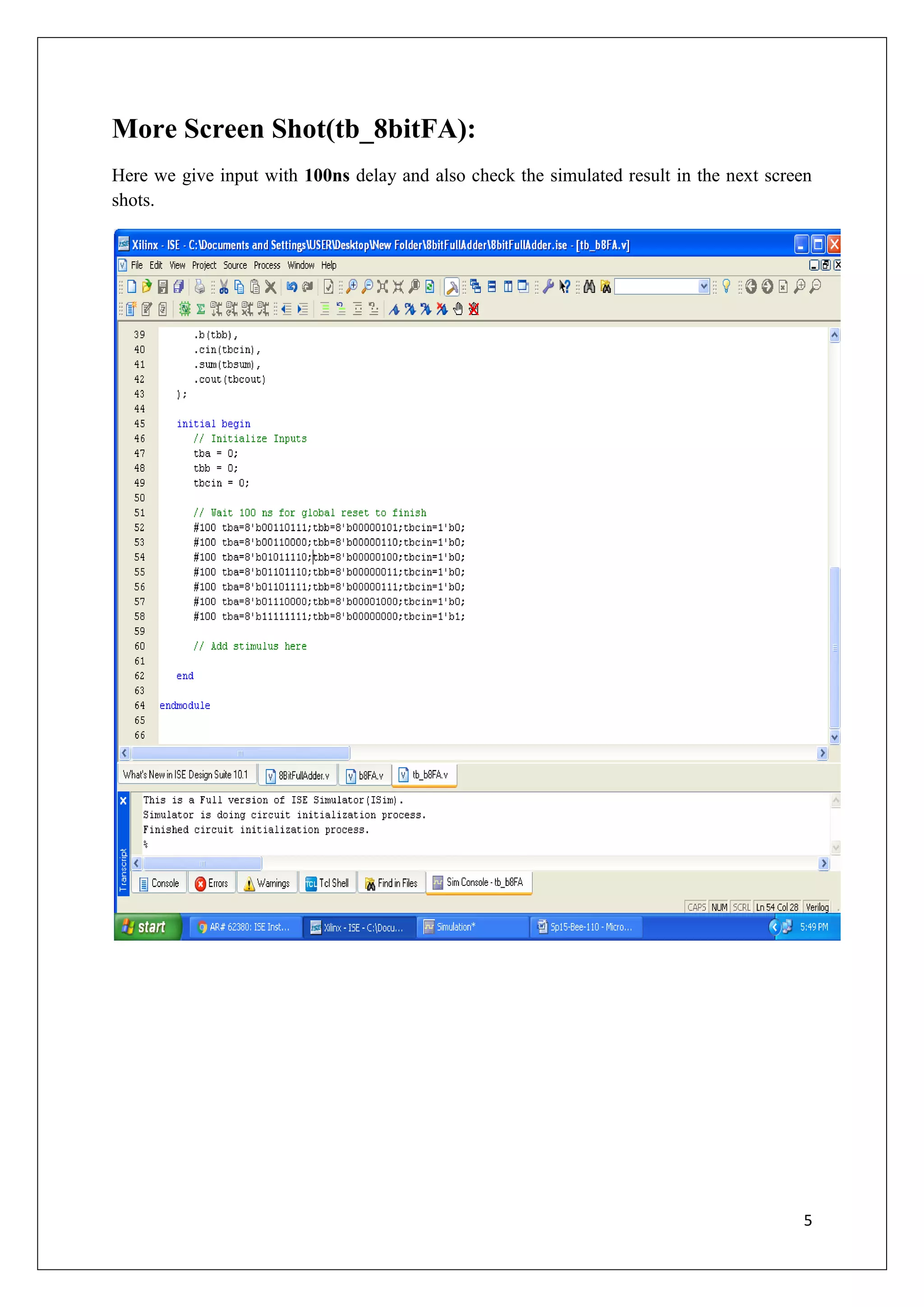 5
More Screen Shot(tb_8bitFA):
Here we give input with 100ns delay and also check the simulated result in the next screen
shots.
 