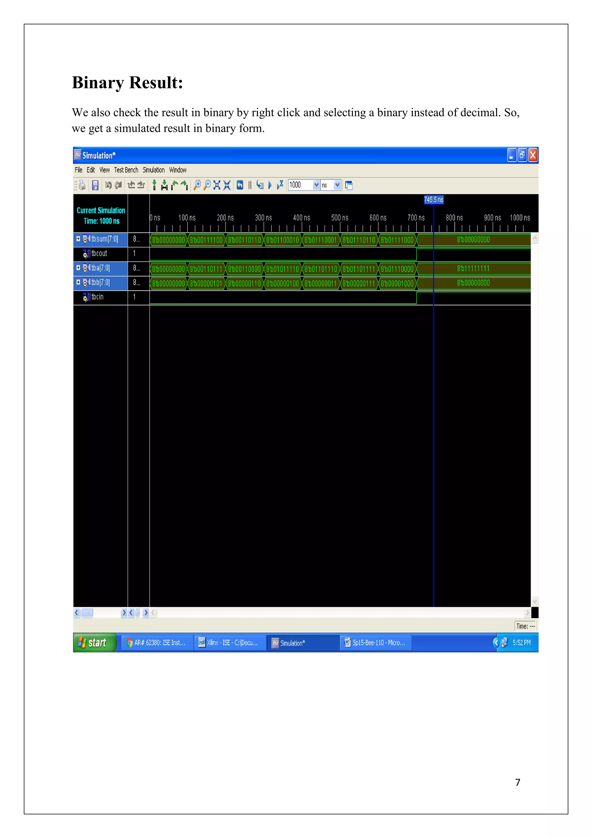 7
Binary Result:
We also check the result in binary by right click and selecting a binary instead of decimal. So,
we get a simulated result in binary form.
 
