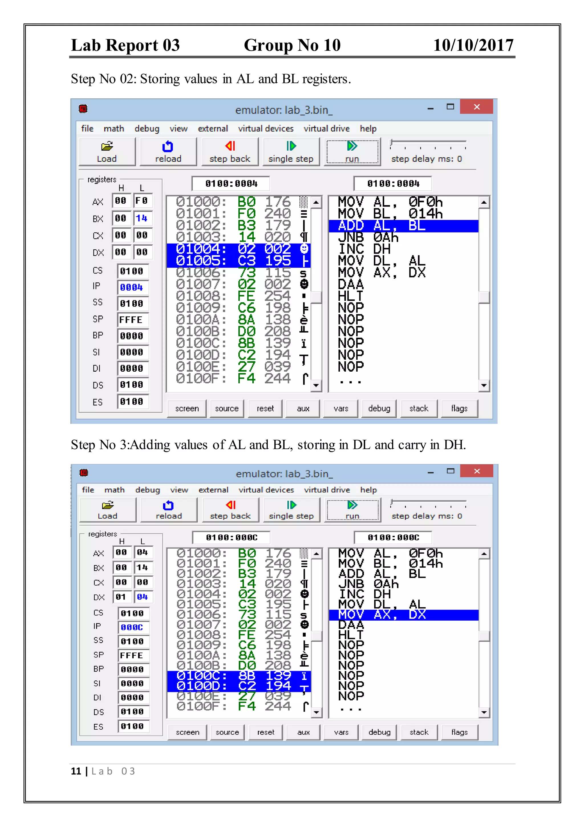 Lab Report 03 Group No 10 10/10/2017 11 | L a b 0 3 Step No 02: Storing values in AL and BL registers. Step No 3:Adding values of AL and BL, storing in DL and carry in DH. 