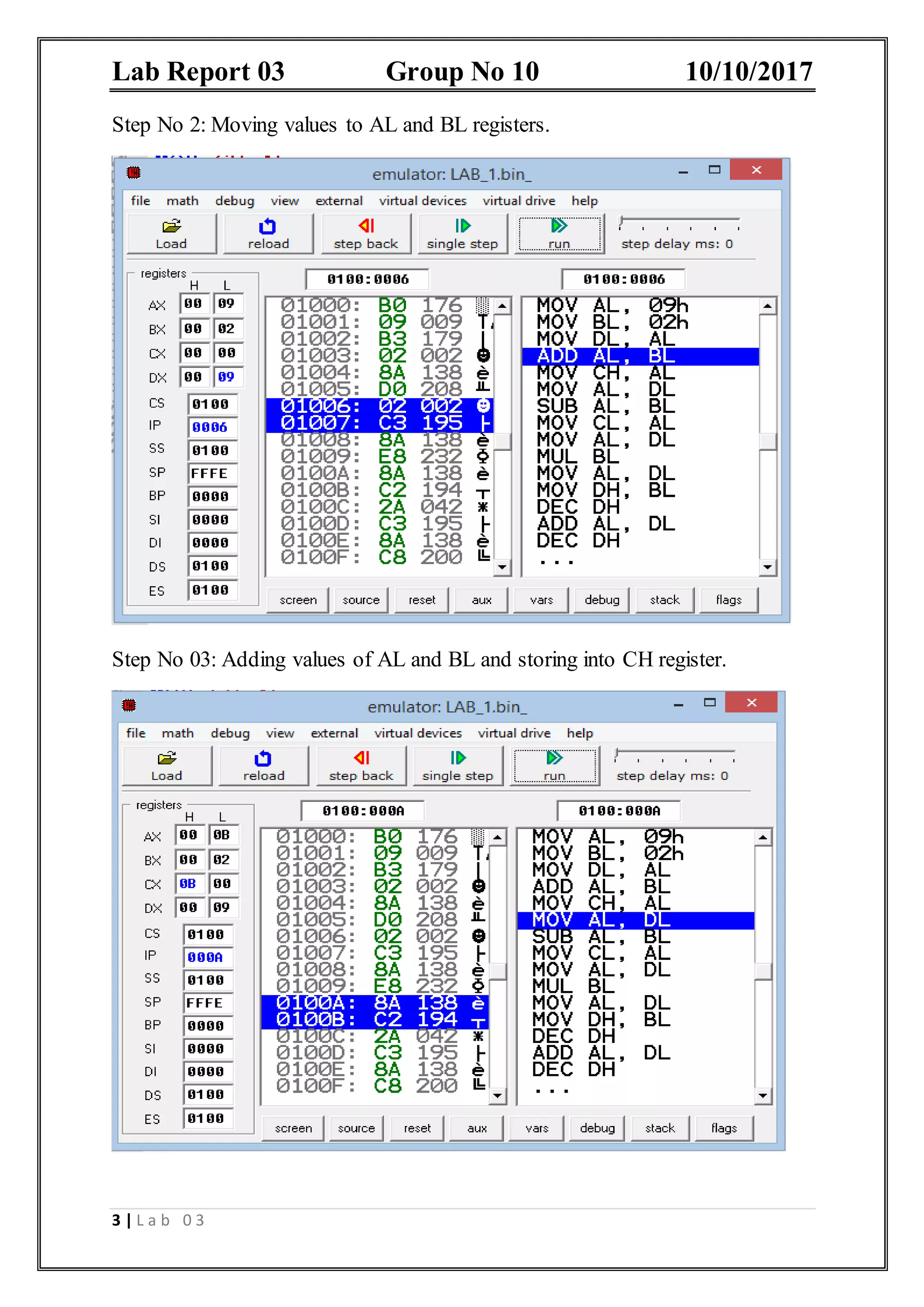 Lab Report 03 Group No 10 10/10/2017 3 | L a b 0 3 Step No 2: Moving values to AL and BL registers. Step No 03: Adding values of AL and BL and storing into CH register. 
