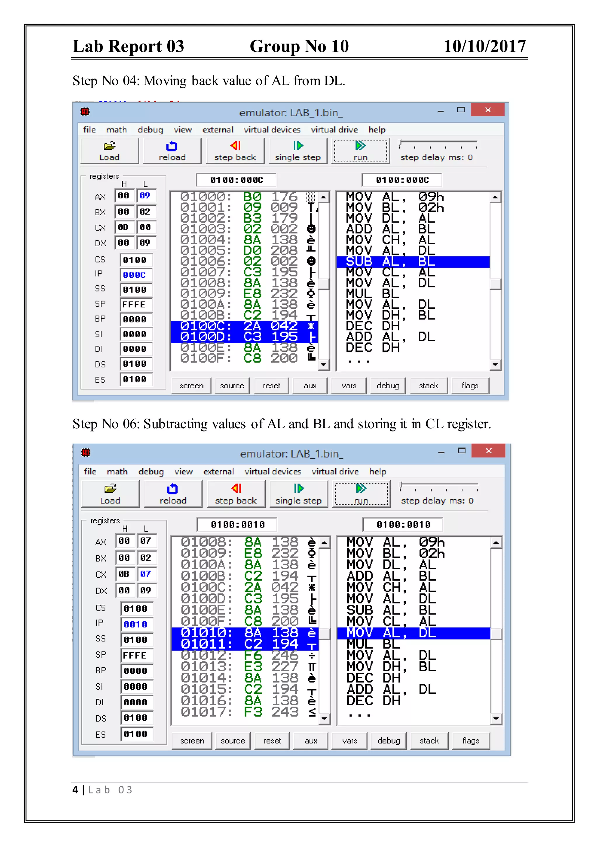 Lab Report 03 Group No 10 10/10/2017 4 | L a b 0 3 Step No 04: Moving back value of AL from DL. Step No 06: Subtracting values of AL and BL and storing it in CL register. 
