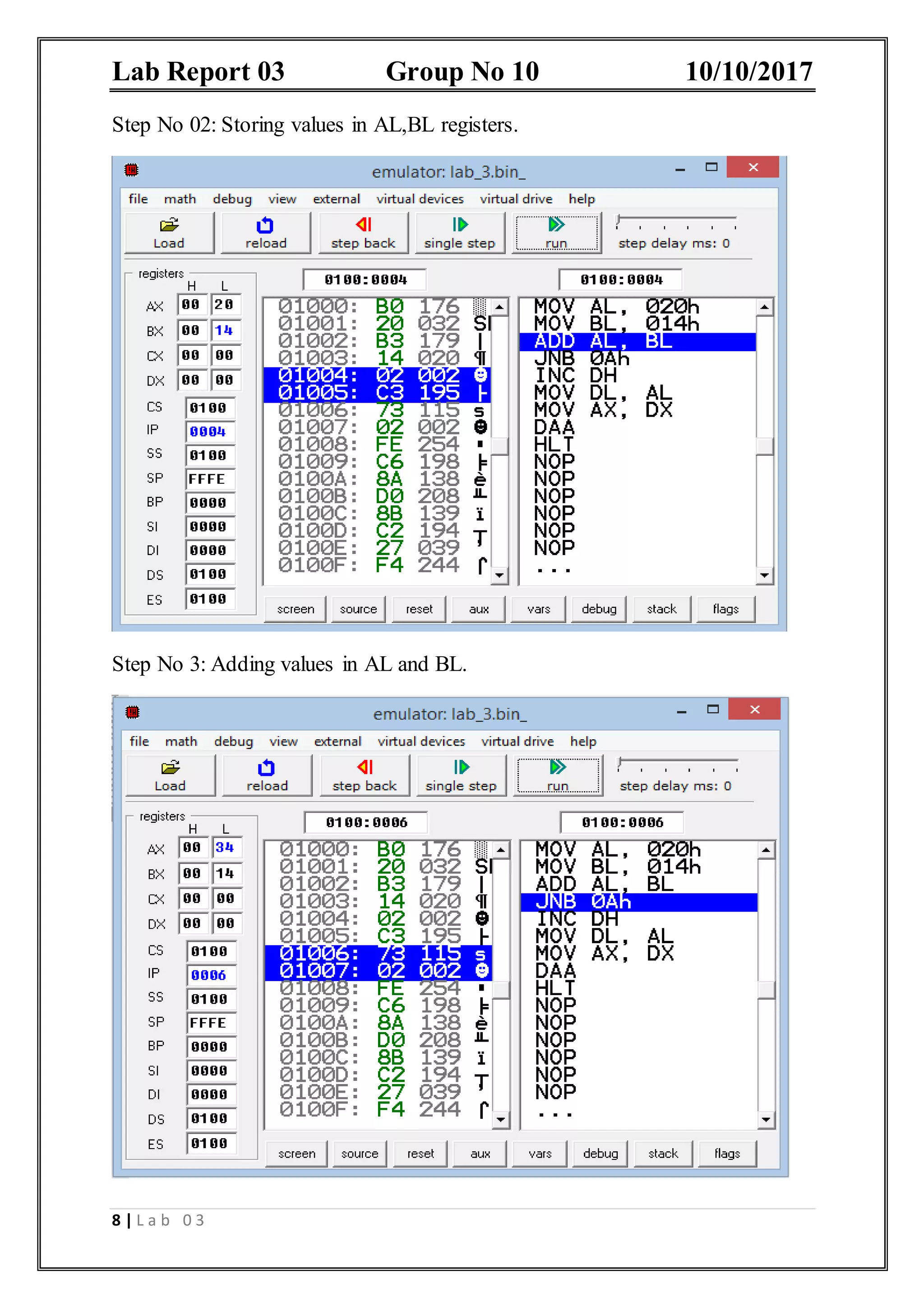 Lab Report 03 Group No 10 10/10/2017 8 | L a b 0 3 Step No 02: Storing values in AL,BL registers. Step No 3: Adding values in AL and BL. 