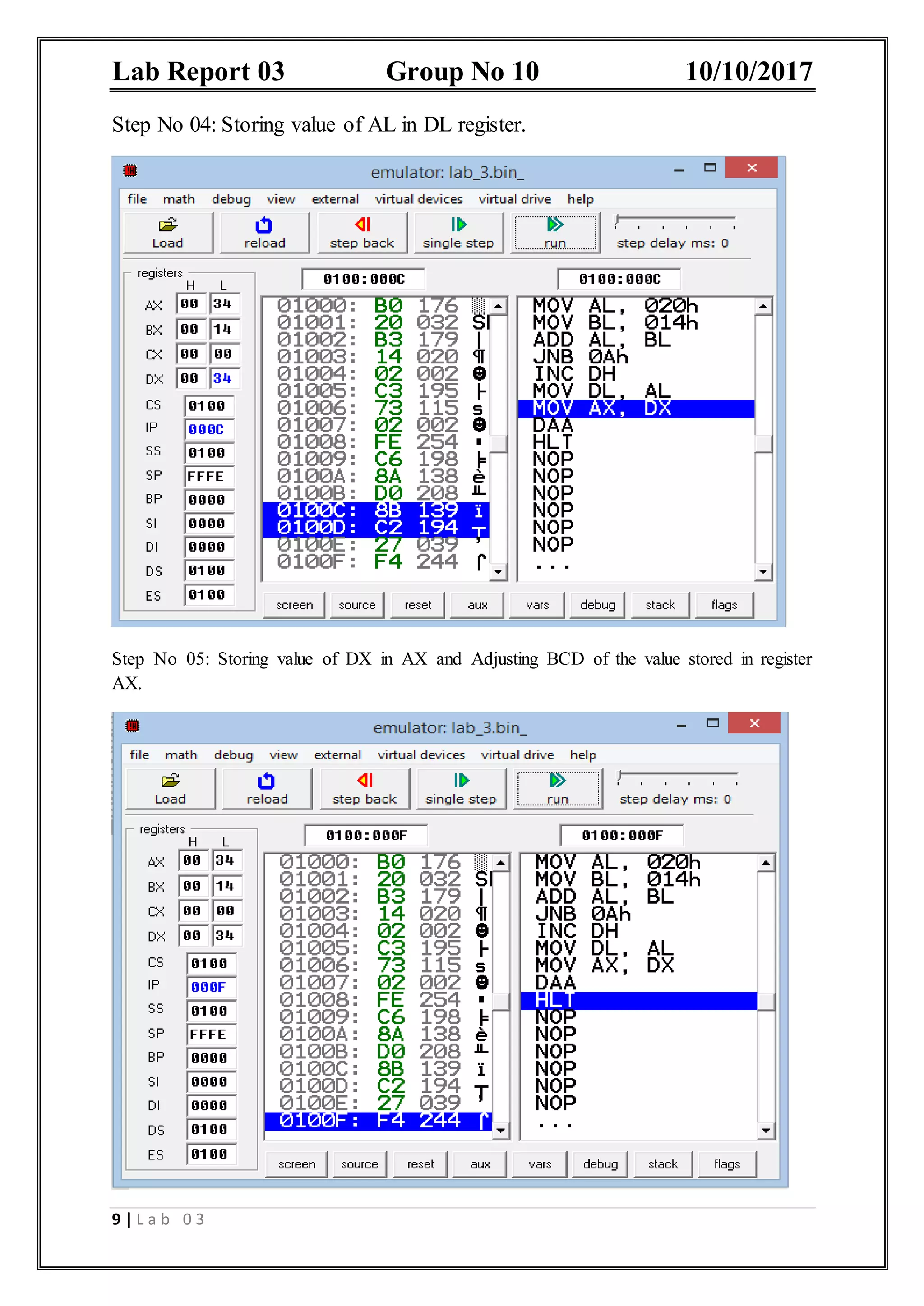 Lab Report 03 Group No 10 10/10/2017 9 | L a b 0 3 Step No 04: Storing value of AL in DL register. Step No 05: Storing value of DX in AX and Adjusting BCD of the value stored in register AX. 