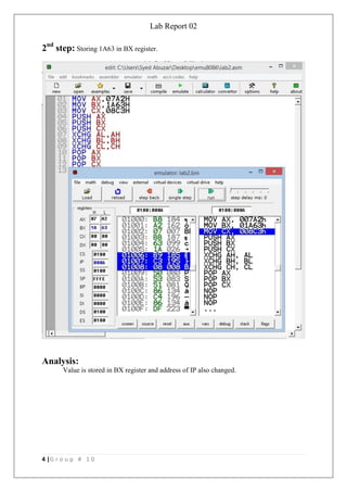 Lab Report 02
4 |G r o u p # 1 0
2nd
step: Storing 1A63 in BX register.
Analysis:
Value is stored in BX register and address of IP also changed.
 