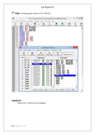 Lab Report 02
9 |G r o u p # 1 0
7th
step: Exchanging the values of CL with CH.
Analysis:
Values of CL and CH are exchanged.
 