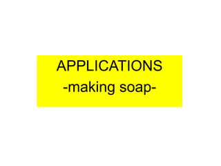 APPLICATIONS
-making soap-
 