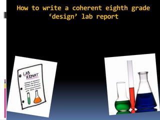 How to write a coherent eighth grade ‘design’ lab report  